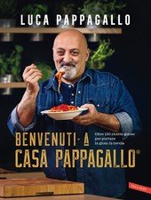 Benvenuti a Casa Pappagallo®. Oltre 150 ricette golose per portare la gioi...