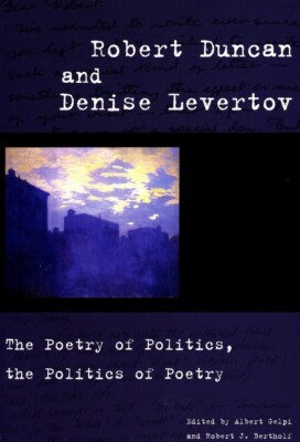 Robert Duncan And Denise Levertov: The Poetry Of Politics, The Politics Of ...