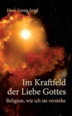 Im Kraftfeld der Liebe Gottes by Dr Hans Georg Prof Sergl Paperback Book