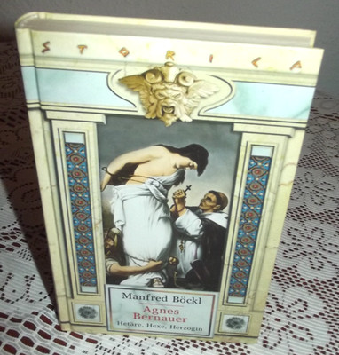Agnes Bernauer-Hetäre-Hexe-Herzogin-Historischer-Roman von Manfred Böckl  1996