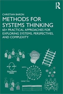 Methods for Systems Thinking: 65+ Practical Approaches for Exploring Systems, Pe