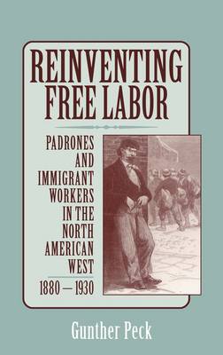 Reinventing Free Labor Peck Hardback Cambridge University Press 9780521641609