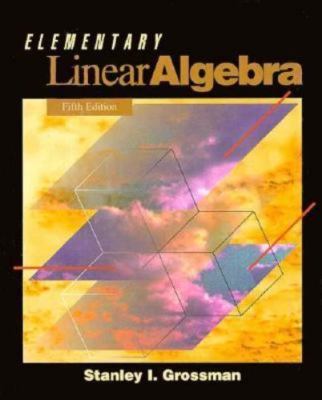 Elementary Linear Algebra by Stanley I. Grossman