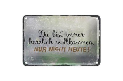Blechschild du bist immer willkommen. Nur nicht heute, 4 vers. Größen, Spruch