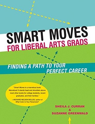 Smart Moves for Liberal Arts Grads: Finding a Path to Your Perfect Career by Sh