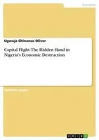 Ugwuja Chinonso Oliver | Capital Flight. The Hidden Hand In Nigeria's...