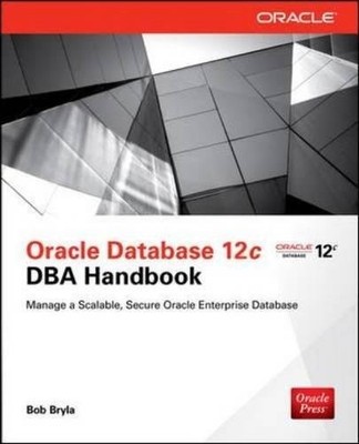 ORACLE DATABASE 12C DBA HANDBOOK (ORACLE PRESS) By Bob Bryla Excellent Condition