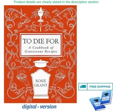 To Die For: A Cookbook of Gravestone Recipes ⚡ 2025 Rosie Grant ☄
