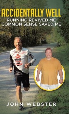 Accidentally Well: Running Revived Me. Common Sense Saved Me by John Webster (En