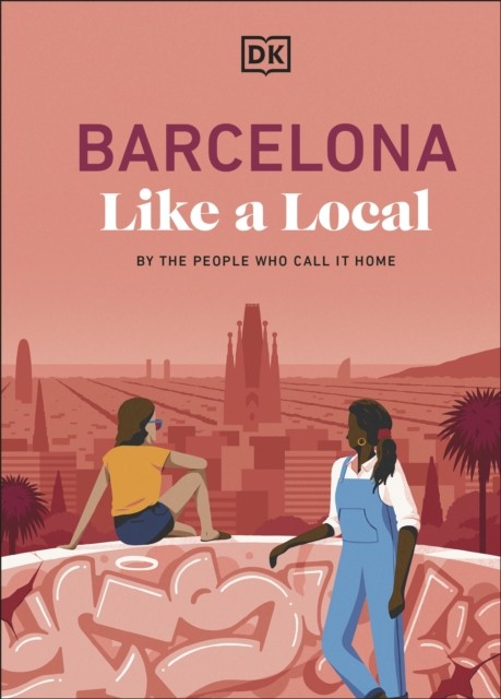 Barcelona Like a Local by DK Travel (Hardback Book)