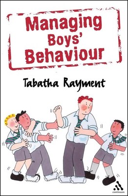 Managing Boys' Behaviour: How to deal with it - and help them succeed! by Tabath
