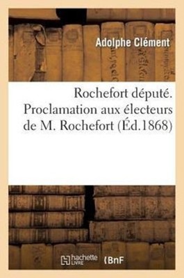 CLEMENT-A - Rochefort dput. Proclamation aux lecteurs de M. Rochefo - X555z