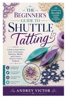 Shuttle Tatting Anleitung FüR AnfäNger: Werkzeuge, Techniken, Muster, Projekte