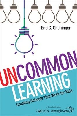 UnCommon Learning: Creating Schools That Work for Kids (NULL) - Sheninger, E...