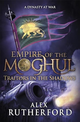 Empire of the Moghul: Traitors in the Shadows - Paperback NEW Alex Rutherford 20