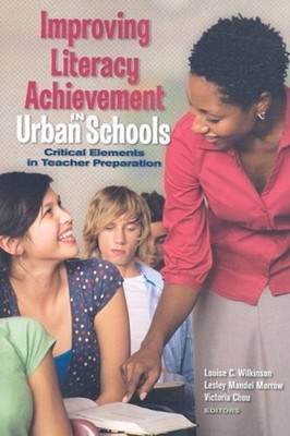 Improving Literacy Achievement in Urban Schools : Critical Elemen