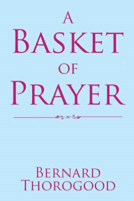 A Basket of Prayer -  NEW Bernard Thorogo 2017