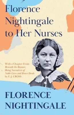 Florence Nightingale F J Cross Florence Nightingale to Her Nurses (Taschenbuch)