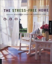 The Stress-Free Home: Beautiful Interiors for Serenity and Harmonious Living by