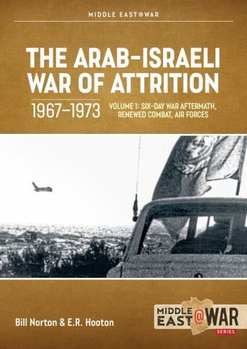 Arab-Israeli War of Attrition, 1967-1973 : Volume 1: Six-Day War Aftermath, ...