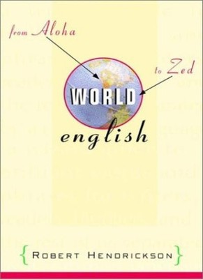 World English: From Aloha to Zed By Robert Hendrickson