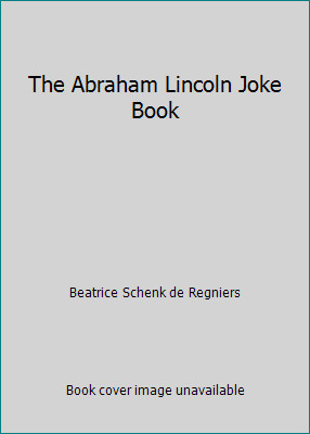 The Abraham Lincoln Joke Book by Beatrice Schenk de Regniers