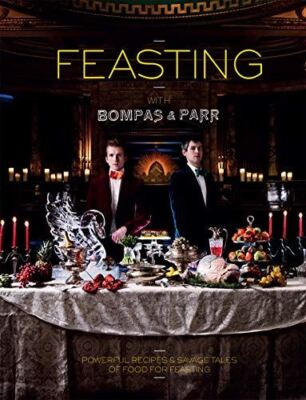 Feasting with Bompas and Parr by Bompas and Parr (Hardcover)
