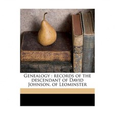 Genealogy: Records of the Descendant of David Johnson, of Leominster