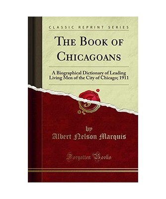 The Book of Chicagoans: A Biographical Dictionary of Leading Living Men of the C
