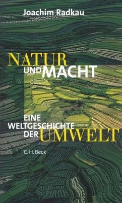 Natur und Macht | Eine Weltgeschichte der Umwelt | Joachim Radkau | Taschenbuch