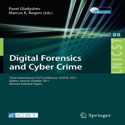 Digital Forensics and Cyber Crime Third International ICST Confer