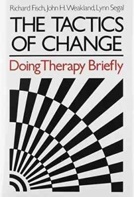 THE TACTICS OF CHANGE: DOING THERAPY BRIEFLY By Richard Fisch & John H. B7