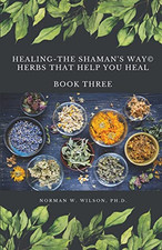 Healing The Shaman's Way - Book 3 - Using Herbs - Paperback NEW Wilson, Norman 1