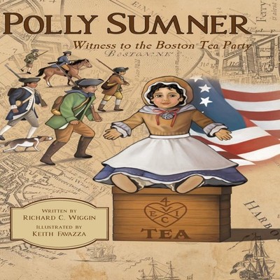Polly Sumner - Witness to The Boston Tea Party Richard C. Wiggin