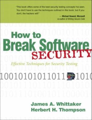 How to Break Software Security by James A. Whittaker; Hugh Thompson