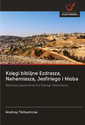 Andrey Tikhomirov | Ksi¿gi biblijne Ezdrasza, Nehemiasza, Jesfiriego i Hioba