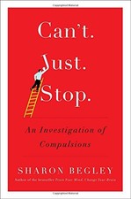 Can't Just Stop: An Investigation of Compulsions by Begley, Sharon