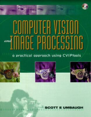 Computer Vision and Image Processing: A Practical Approach Using Cviptools: A Pr
