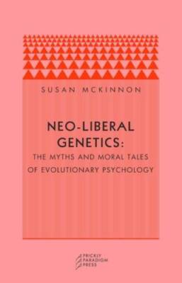 Neo-liberal Genetics: The Myths and Moral Tales of Evolutionary Psy - GOOD