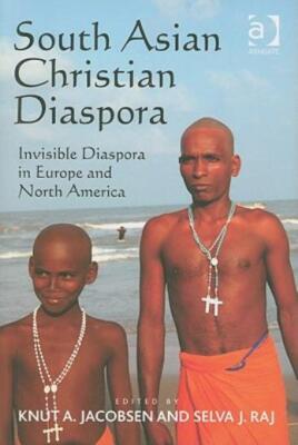 South Asian Christian Diaspora: Invisible Diaspora In Europe And North Amer...