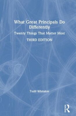 What Great Principals Do Differently: Twenty Things That Matter Most by Whitaker
