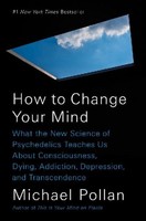 How To Change Your Mind, Michael Pollan