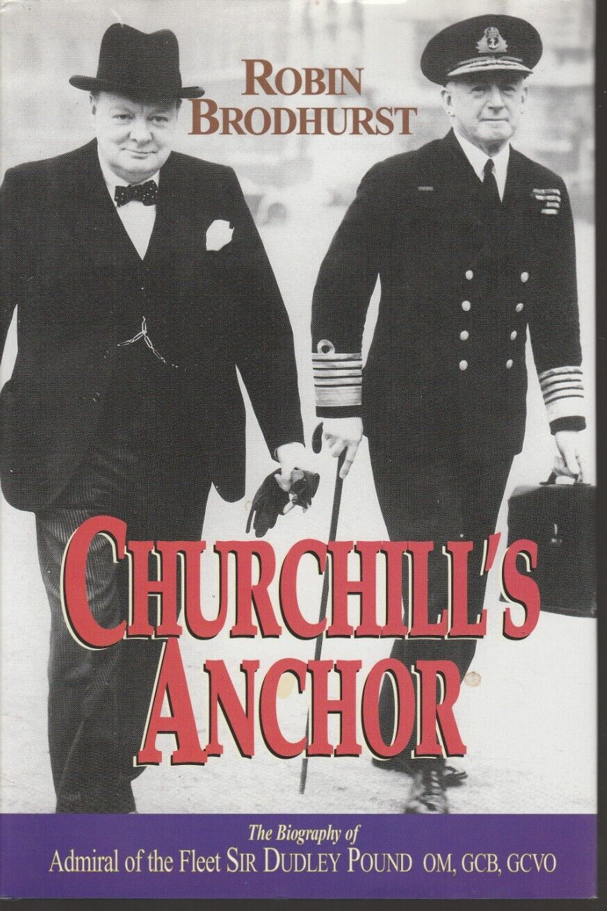 Churchill's Anchor: Biography of Adm Dudley Pound (2000 1st Hardback) Brodhurst