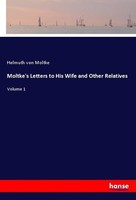 Moltke's Letters To His Wife And Other Relatives Helmuth Von Moltke