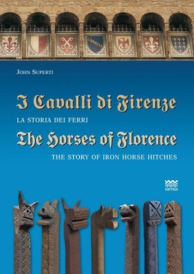 I Cavalli di Firenze / The Horses of Florence: La Storia dei Ferri / The Sto...