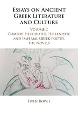Essays on Ancient Greek Literature and Culture:. Bowie, Bowie,**