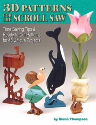 3-D Patterns for the Scroll Saw, Revised Edition: Time-Saving Tips & Ready-to-Cu
