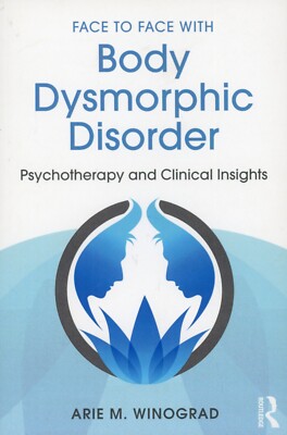 Face to Face - Body Dysmorphic Disorder : Psychotherapy & Clinical Insights NEW