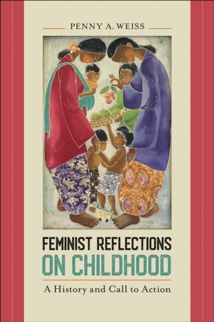 Feminist Reflections on Childhood by Penny A. Weiss HARDBACK 9781439918685