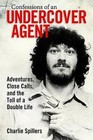 Confessions of an Undercover Agent: Adventures, Close Calls, and the Toll of a Double Life by Charlie Spillers (Hardback, 2016)
